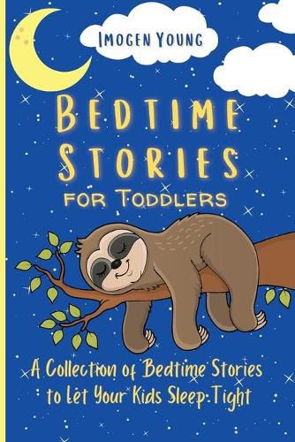 Cover image for Bedtime Stories for Toddlers: A Collection of Bedtime Stories to Let Your Kids Sleep Tight