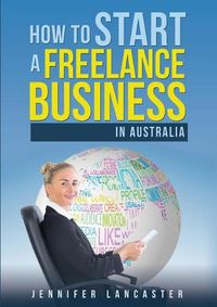 Cover image for How to Start a Freelance Business: in Australia