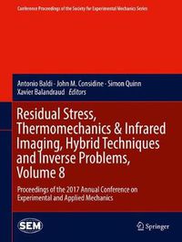 Cover image for Residual Stress, Thermomechanics & Infrared Imaging, Hybrid Techniques and Inverse Problems, Volume 8: Proceedings of the 2017 Annual Conference on Experimental and Applied Mechanics