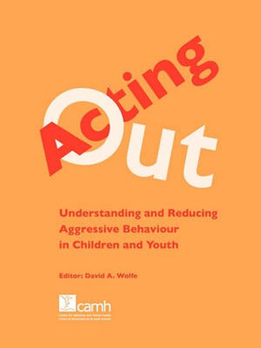 Cover image for Acting Out: Understanding and Reducing Aggressive Behaviour in Children and Youth