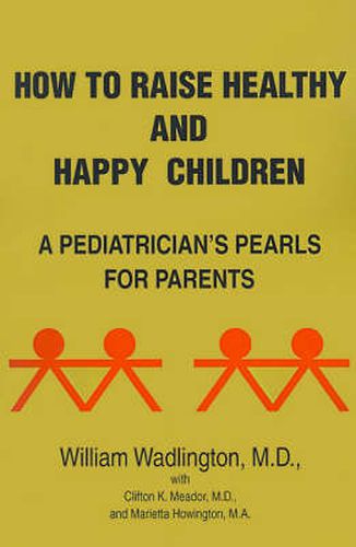 Cover image for How to Raise Healthy and Happy Children: A Pediatrician's Pearls for Parents