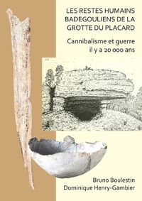 Cover image for Les restes humains badegouliens de la Grotte du Placard: Cannibalisme et guerre il y a 20,000 ans