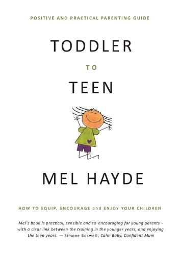 Cover image for Toddler To Teen: How to Equip, Encourage and Enjoy your Children