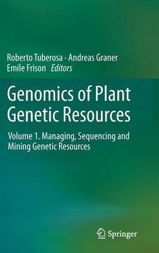 Cover image for Genomics of Plant Genetic Resources: Volume 1. Managing, sequencing and mining genetic resources