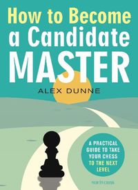 Cover image for How to Become a Candidate Master: A Practical Guide to Take Your Chess to the Next Level