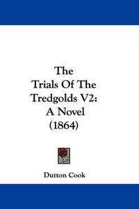 Cover image for The Trials of the Tredgolds V2: A Novel (1864)