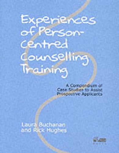 Cover image for Experiences of Person-centred Counselling Training: A Compendium of Case Studies to Assist Prospective Applicants