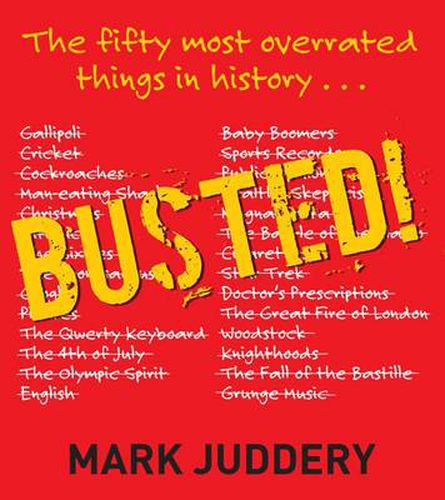 Busted!: The 50 Most Overrated Things in History Exposed