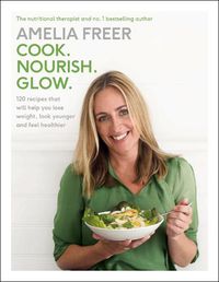 Cover image for Cook. Nourish. Glow.: 120 recipes to help you lose weight, look younger, and feel healthier