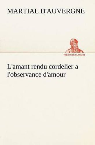 Cover image for L'amant rendu cordelier a l'observance d'amour