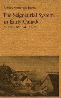 Cover image for The Seigneurial System in Early Canada: A Geographical Study