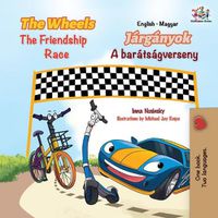 Cover image for The Wheels The Friendship Race (English Hungarian Bilingual Children's Book)