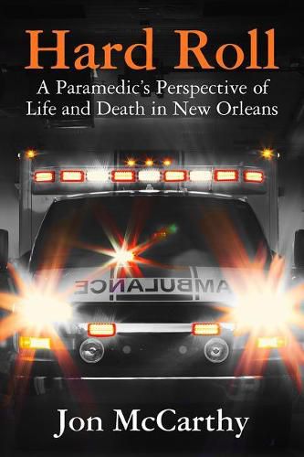 Cover image for Hard Roll: A Paramedic's Perspective of Life and Death in New Orleans