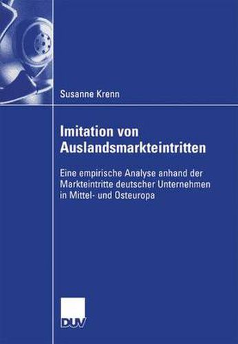 Cover image for Imitation Von Auslandsmarkteintritten: Eine Empirische Analyse Anhand Der Markteintritte Deutscher Unternehmen in Mittel- Und Osteuropa