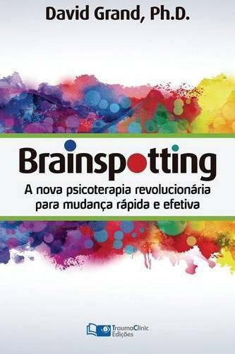 Cover image for Brainspotting: A Nova Terapia Revolucionaria para Mudanca Rapida e Efetiva