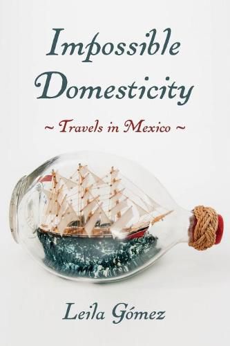 Cover image for Impossible Domesticity: Travels in Mexico