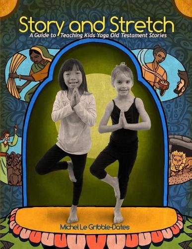 Story and Stretch: A Guide to Teaching Kids Yoga Using Old Testament Stories