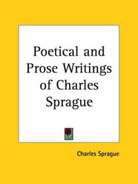 Cover image for Poetical and Prose Writings of Charles Sprague (1851)