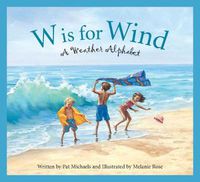 Cover image for W Is for Wind: A Weather Alphabet