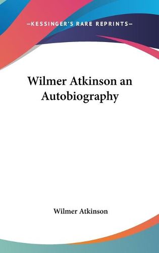 Cover image for Wilmer Atkinson An Autobiography