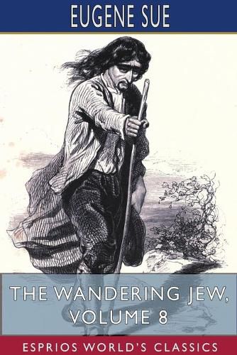 The Wandering Jew, Volume 8 (Esprios Classics)