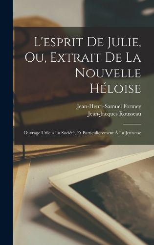 Cover image for L'esprit de Julie, ou, Extrait de la Nouvelle Heloise