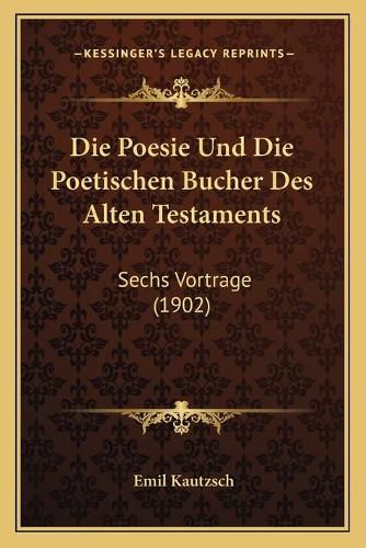 Cover image for Die Poesie Und Die Poetischen Bucher Des Alten Testaments: Sechs Vortrage (1902)