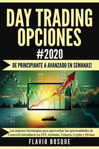 Cover image for Day Trading Opciones #2020: !De principiante a avanzado en semanas! Las mejores Estrategias para aprovechar las oportunidades de Comercio Intradiario en ETF, Acciones, Futures, Crypto y Divisas