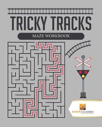 Cover image for Tricky Tracks: Maze Workbook