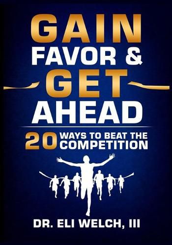 Cover image for Gain Favor & Get Ahead: 20 Ways to Beat the Competition