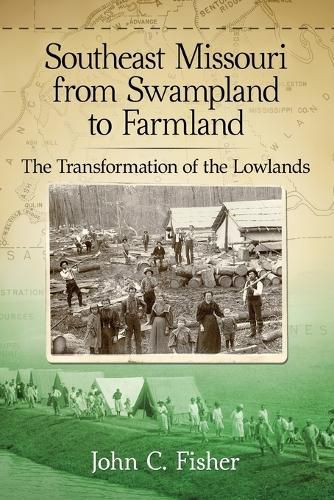 Cover image for Southeast Missouri from Swampland to Farmland: The Transformation of the Lowlands