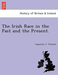 Cover image for The Irish Race in the Past and the Present.