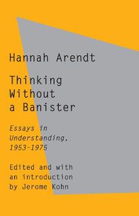 Cover image for Thinking Without a Banister: Essays in Understanding, 1953-1975