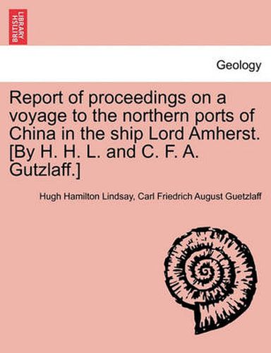 Cover image for Report of Proceedings on a Voyage to the Northern Ports of China in the Ship Lord Amherst. [By H. H. L. and C. F. A. Gutzlaff.]