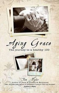 Cover image for Aging Grace: The Journey to a Healthy 100