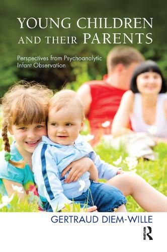 Young Children and their Parents: Perspectives from Psychoanalytic Infant Observation