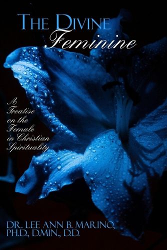 Cover image for The Divine Feminine: A Treatise On The Female In Christian Spirituality