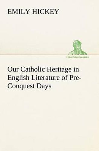 Cover image for Our Catholic Heritage in English Literature of Pre-Conquest Days