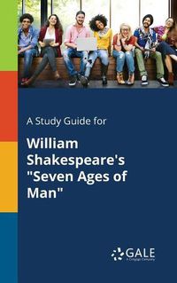 Cover image for A Study Guide for William Shakespeare's Seven Ages of Man