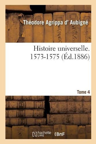 Cover image for Histoire Universelle. 1573-1575 Tome 4