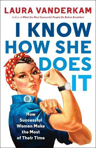 Cover image for I Know How She Does It: How Successful Women Make the Most of Their Time