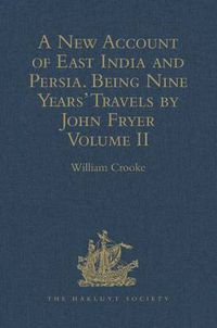 Cover image for A New Account of East India and Persia. Being Nine Years' Travels, 1672-1681, by John Fryer: Volume II