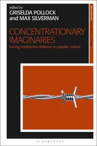 Concentrationary Imaginaries: Tracing Totalitarian Violence in Popular Culture