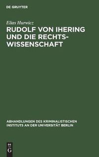 Cover image for Rudolf Von Ihering Und Die Rechtswissenschaft: Mit Besonderer Berucksichtigung Des Strafrechts