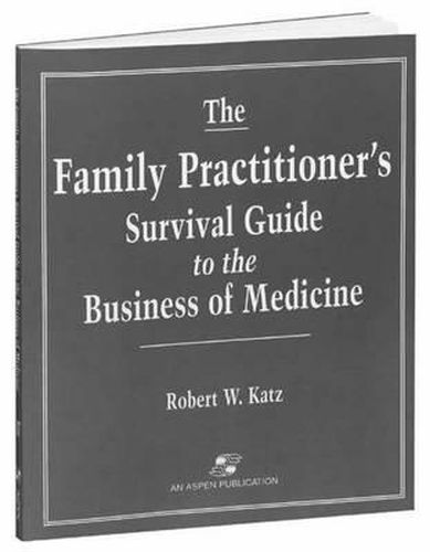 Cover image for The Family Practitioner's Survival Guide to the Business of Medicine