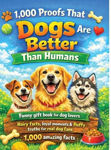 Cover image for 1,000 Proofs That Dogs Are Better Than Humans
