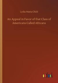 Cover image for An Appeal in Favor of that Class of Americans Called Africans