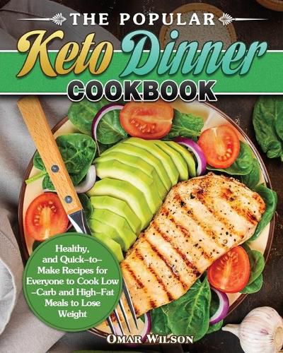 Cover image for The Popular Keto Dinner Cookbook: Healthy, and Quick-to-Make Recipes for Everyone to Cook Low-Carb and High-Fat Meals to Lose Weight