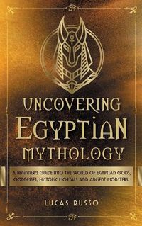 Cover image for Uncovering Egyptian Mythology