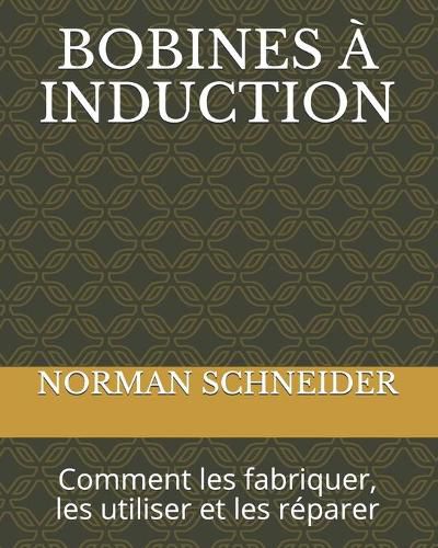 Cover image for Bobines A Induction: Comment les fabriquer, les utiliser et les reparer